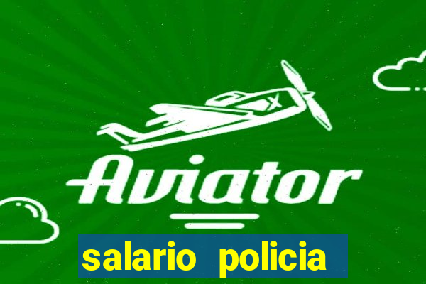 salario policia civil da bahia